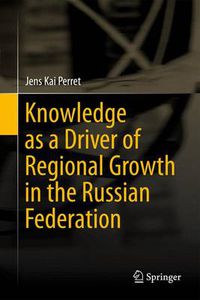 Cover image for Knowledge as a Driver of Regional Growth in the Russian Federation