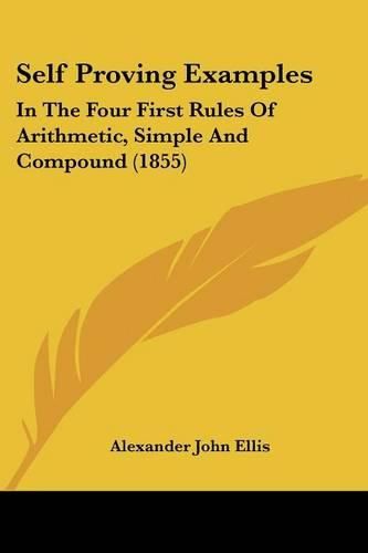 Self Proving Examples: In the Four First Rules of Arithmetic, Simple and Compound (1855)