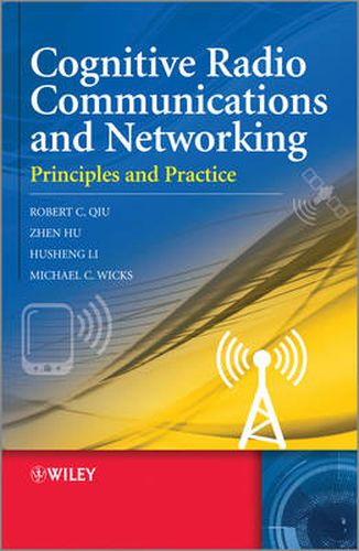 Cognitive Radio Communication and Networking: Principles and Practice