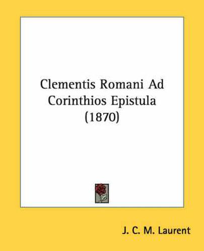 Cover image for Clementis Romani Ad Corinthios Epistula (1870)