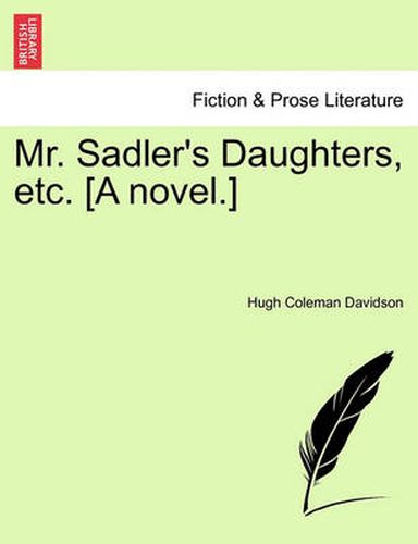 Cover image for Mr. Sadler's Daughters, Etc. [A Novel.]