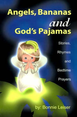 Cover image for Angels, Bananas and God's Pajamas: Stories, Rhymes and Bedtime Prayers