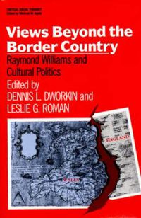 Cover image for Views Beyond the Border Country: Raymond Williams and Cultural Politics