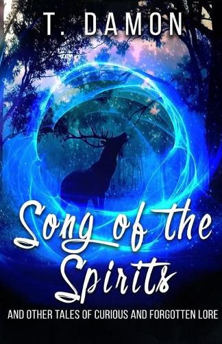 Cover image for Song of the Spirits: and other tales of curious and forgotten lore