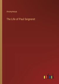 Cover image for The Life of Paul Seigneret