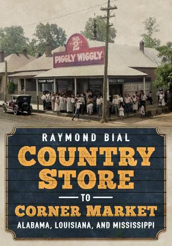 Cover image for Country Store to Corner Market: Alabama, Louisiana, and Mississippi