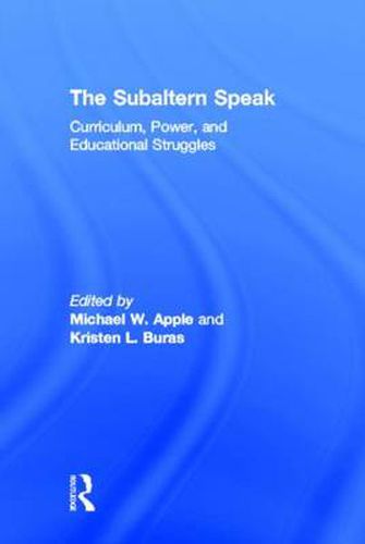 Cover image for The Subaltern Speak: Curriculum, Power, and Educational Struggles