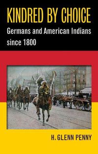 Cover image for Kindred By Choice: Germans and American Indians since 1800