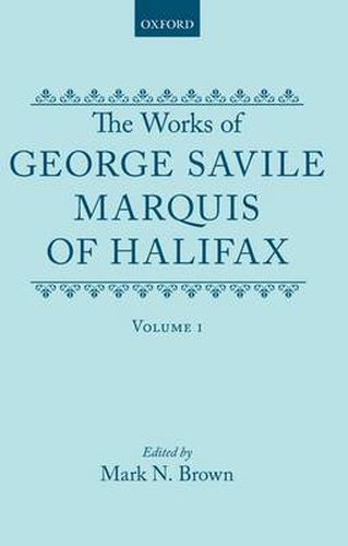 Cover image for The Works of George Savile, Marquis of Halifax: Volume I