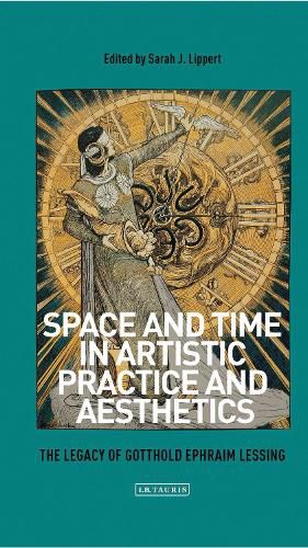 Cover image for Space and Time in Artistic Practice and Aesthetics: The Legacy of Gotthold Ephraim Lessing