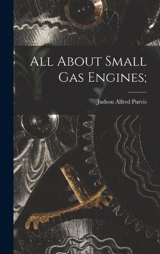 Cover image for All About Small Gas Engines;