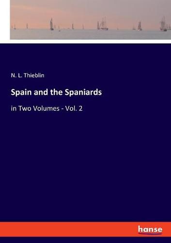 Cover image for Spain and the Spaniards: in Two Volumes - Vol. 2