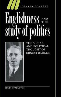 Cover image for Englishness and the Study of Politics: The Social and Political Thought of Ernest Barker