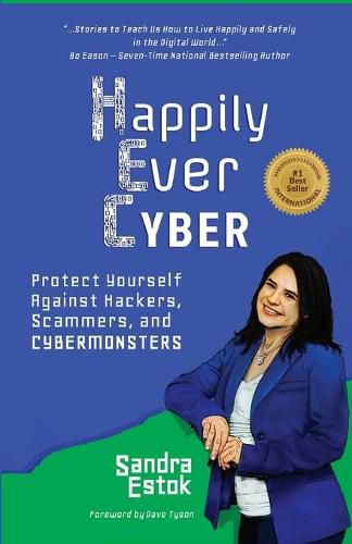 Cover image for Happily Ever Cyber!: Protect Yourself Against Hackers, Scammers, and Cybermonsters