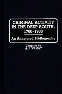 Cover image for Criminal Activity in the Deep South, 1700-1930: An Annotated Bibliography