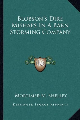 Cover image for Blobson's Dire Mishaps in a Barn Storming Company Blobson's Dire Mishaps in a Barn Storming Company