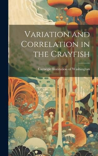 Cover image for Variation and Correlation in the Crayfish