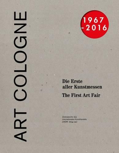 Cover image for Art Cologne 1967 - 2016: The First of the Art Fairs