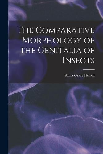 The Comparative Morphology of the Genitalia of Insects