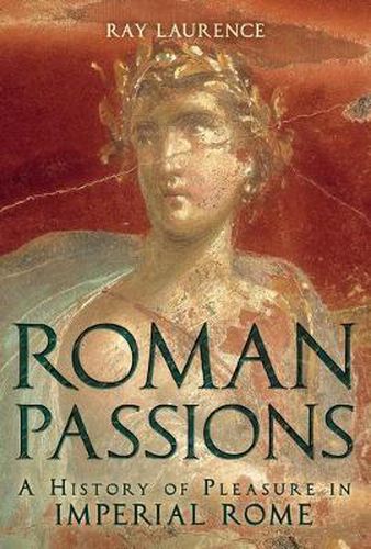 Cover image for Roman Passions: A History of Pleasure in Imperial Rome