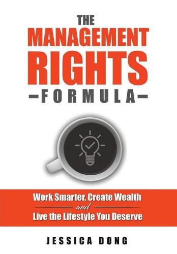 Cover image for The Management Rights Formula: Work Smarter, Create Wealth and Live the Lifestyle You Deserve