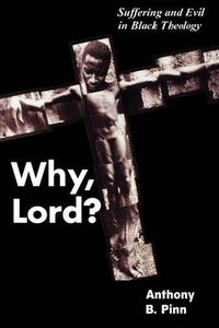 Cover image for Why, Lord?: Suffering and Evil in Black Theology