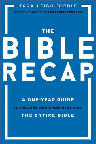 The Bible Recap - A One-Year Guide to Reading and Understanding the Entire Bible