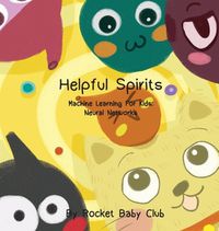 Cover image for Toby's Helpful Spirits: Machine Learning For Kids: Neural Networks
