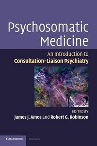 Cover image for Psychosomatic Medicine: An Introduction to Consultation-Liaison Psychiatry