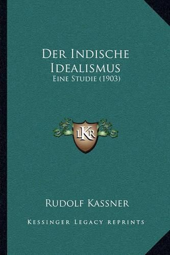 Cover image for Der Indische Idealismus: Eine Studie (1903)