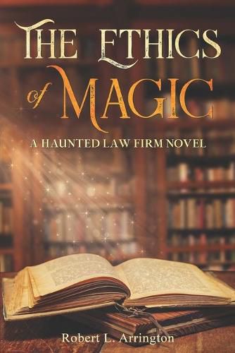 Cover image for The Ethics Of Magic: A Haunted Law Firm Novel