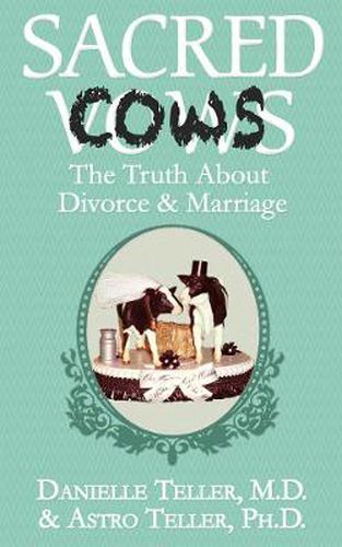 Cover image for Sacred Cows: The Truth About Divorce and Marriage