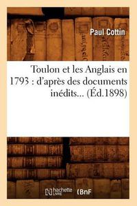 Cover image for Toulon Et Les Anglais En 1793: d'Apres Des Documents Inedits (Ed.1898)