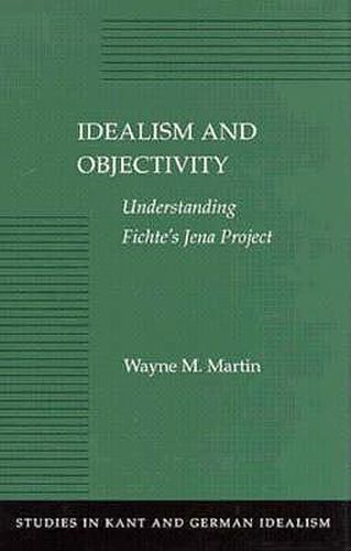 Cover image for Idealism and Objectivity: Understanding Fichte's Jena Project