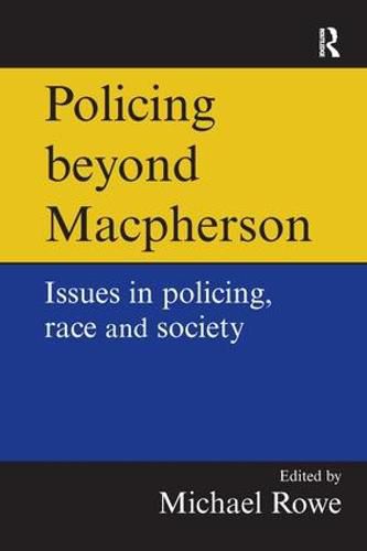 Policing beyond Macpherson: Issues in policing, race and society