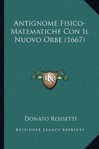 Cover image for Antignome Fisico-Matematiche Con Il Nuovo Orbe (1667)