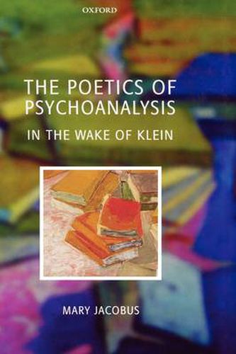 Cover image for The Poetics of Psychoanalysis: In the Wake of Klein