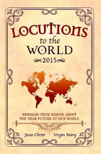 Locutions to the World 2015 - Messages from Heaven About the Near Future of Our World