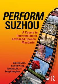 Cover image for Perform Suzhou: A Course in Intermediate to Advanced Spoken Mandarin