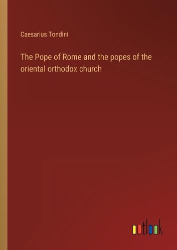 Cover image for The Pope of Rome and the popes of the oriental orthodox church