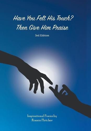 Cover image for Have You Felt His Touch? Then Give Him Praise-3Rd Edition: Inspirational Poems