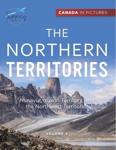 Cover image for Canada In Pictures: The Northern Territories - Volume 3 - Nunavut, Yukon Territory, and the Northwest Territories