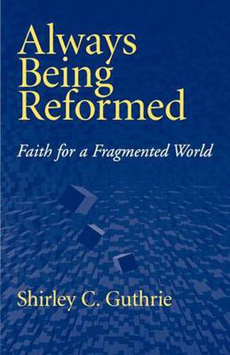 Cover image for Always Being Reformed: Faith for a Fragmented World