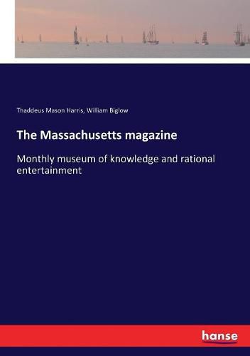 The Massachusetts magazine: Monthly museum of knowledge and rational entertainment