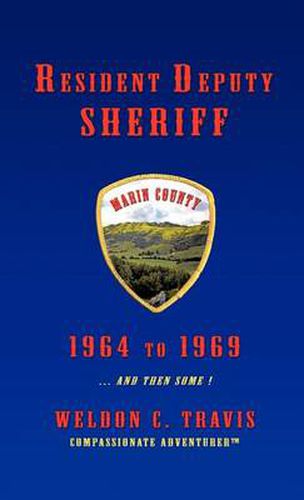 Cover image for Resident Deputy Sheriff: In Wild and Woolly West Marin 1964 to 1969 ... and Then Some ! a Collection of Vivid Vignettes