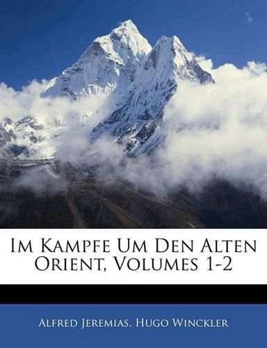 Cover image for Im Kampfe Um Den Alten Orient, Volumes 1-2