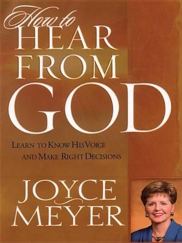 How to Hear from God: Learn to Know His Voice and Make Right Decisions