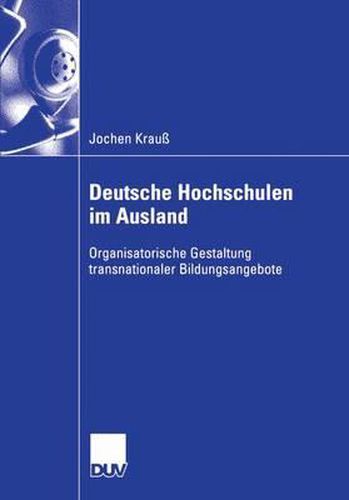 Cover image for Deutsche Hochschulen im Ausland: Organisatorische Gestaltung transnationaler Bildungsangebote