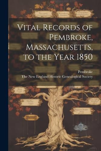 Cover image for Vital Records of Pembroke, Massachusetts, to the Year 1850