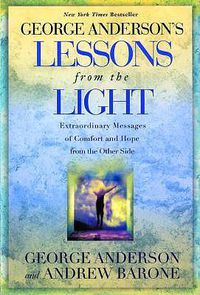Cover image for George Anderson's Lessons from the Light: Extraordinary Messages of Comfort and Hope from the Other Side